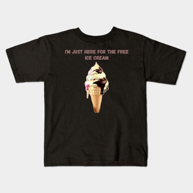 I'M JUST HERE FOR THE FREE ICE CREAM Kids T-Shirt by HALLSHOP